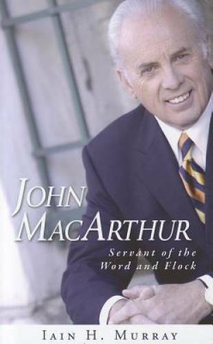 John MacArthur: Servant of the Word and Flock – Hardcover – GOOD