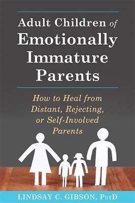 Adult Children of Emotionally Immature Parents: How to Heal from Distant, Rejec