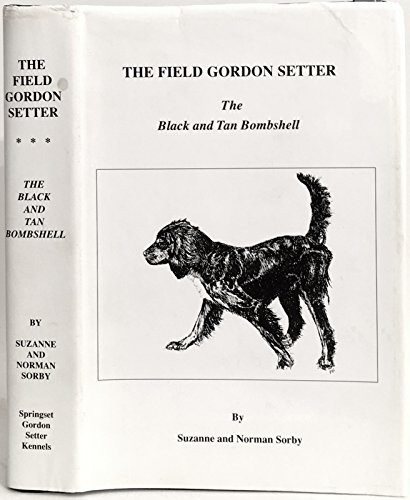 THE FIELD GORDON SETTER: THE BLACK AND TAN BOMBSHELL By Suzanne Sorby & Norman