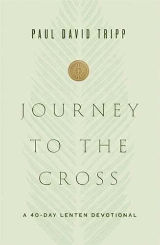 Journey to the Cross: A 40-Day Lenten Devotional by Paul David Tripp: Used