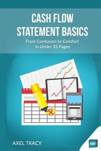 Cash Flow Statement Basics: From Confusion To Comfort In Under 35 Pages