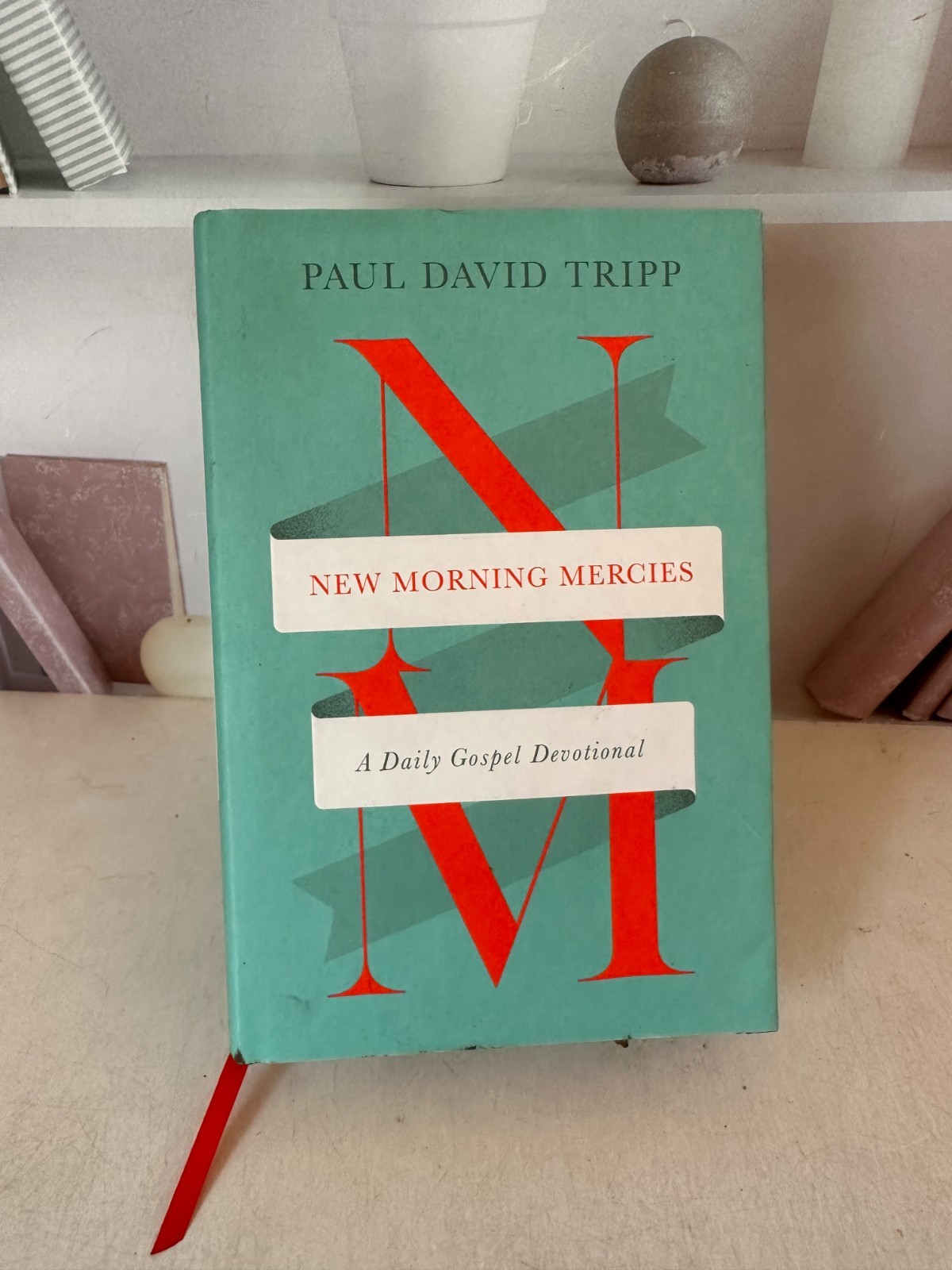 New Morning Mercies : A Daily Gospel Devotional by Paul David Tripp 2014
