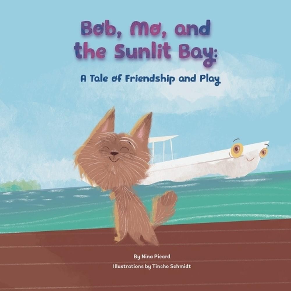 Bob, Mo, and the Sunlit Bay: A Tale of Friendship and Play by Nina Picard Paperb