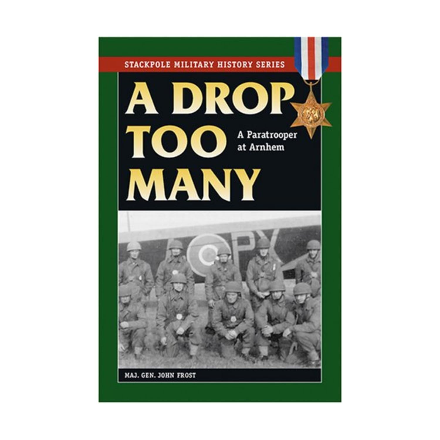 Drop Too Many: A Paratrooper at Arnhem (Stackpole Military History)