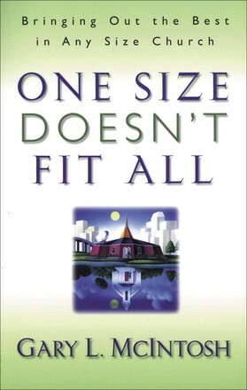 One Size Doesn’t Fit All: Bringing Out the Best in Any Size Church .. NEW