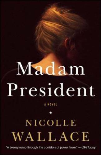 Madam President: A Novel – Paperback By Wallace, Nicolle – GOOD