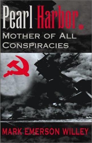 Pearl Harbor: Mother of All Conspiracies by Willey, Mark Emerson