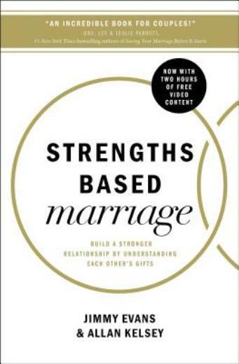 Strengths Based Marriage: Build A Stronger Relationship By Understanding Ea…