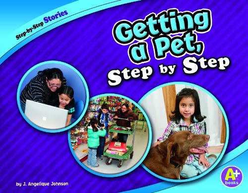 Getting a Pet, Step by Step Library Binding J. Angelique Johnson
