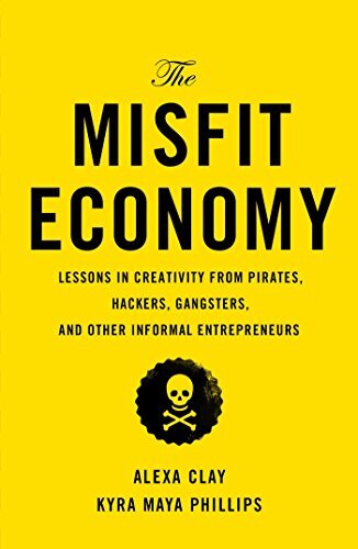 The Misfit Economy: Lessons in Creativity from Pirates, Hac