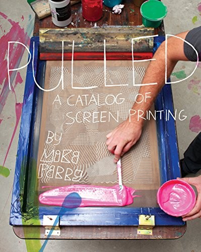 Pulled: A Catalog of Screen Printing by Perry, Mike Paperback Book The Fast Free