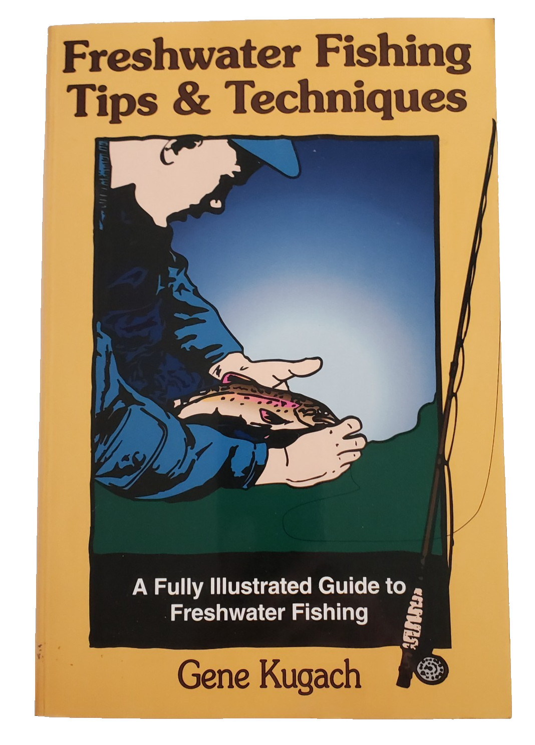 “Freshwater Fishing Tips and Techniques” by Gene Kugach, 1997. PB/used vg.