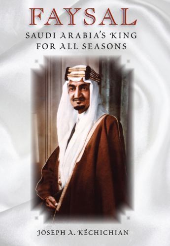 Faysal: Saudi Arabia’s King for All Seasons – 0813032423, Kéchichian, hardcover
