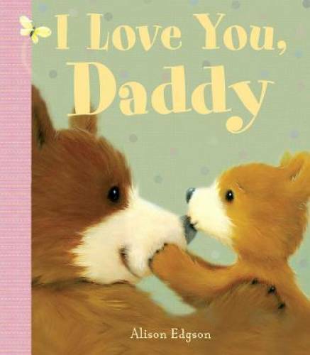 I Love You, Daddy – Board book By Little Bee Books – GOOD
