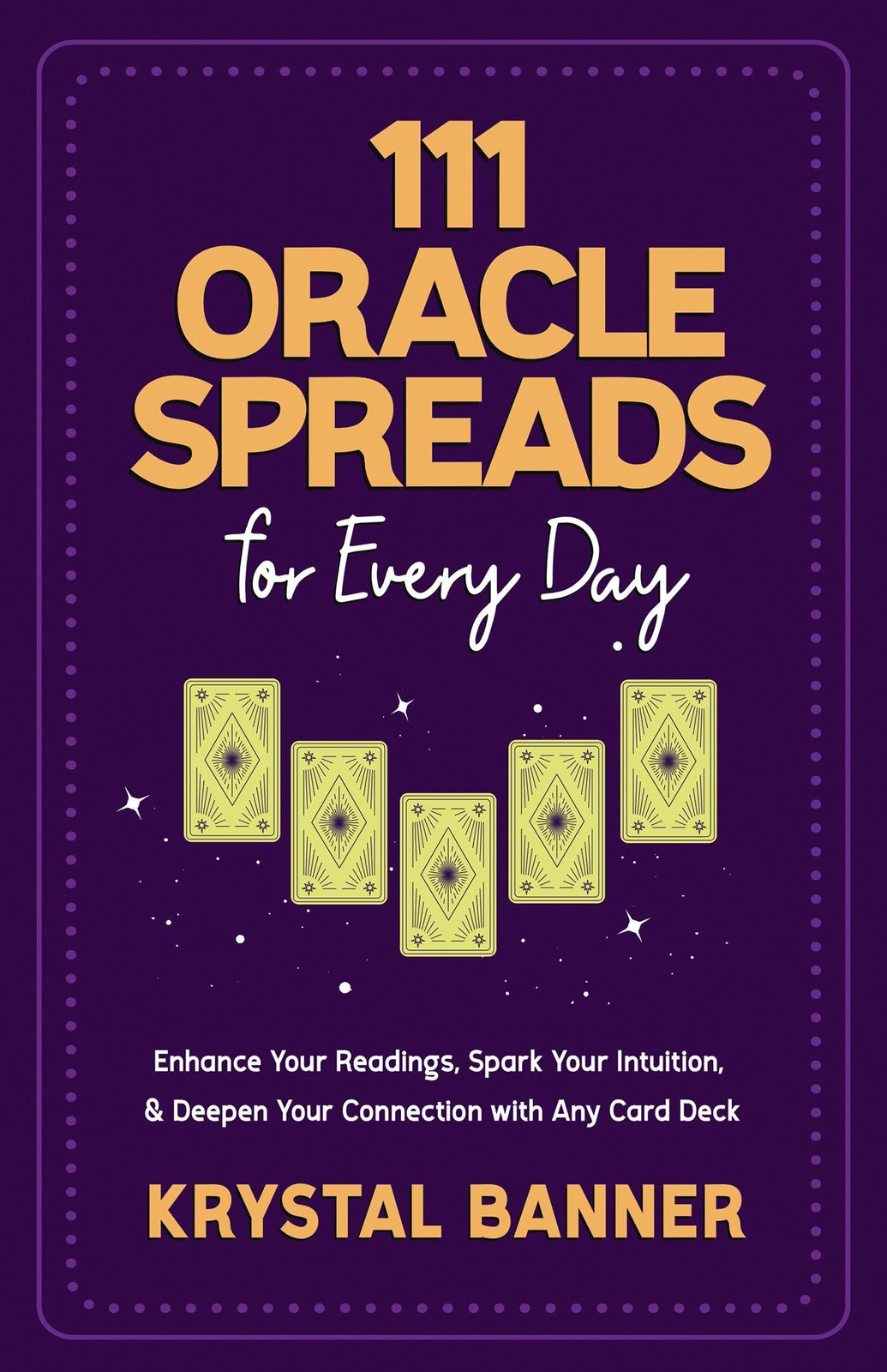 111 Oracle Spreads for Every Day: Enhance Your Readings, Spark Your Intuitio…