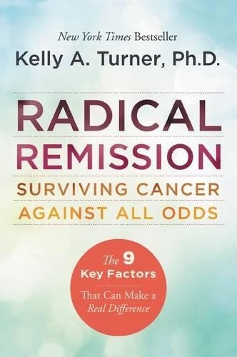 Radical Remission: Surviving Cancer …, Kelly A Turner