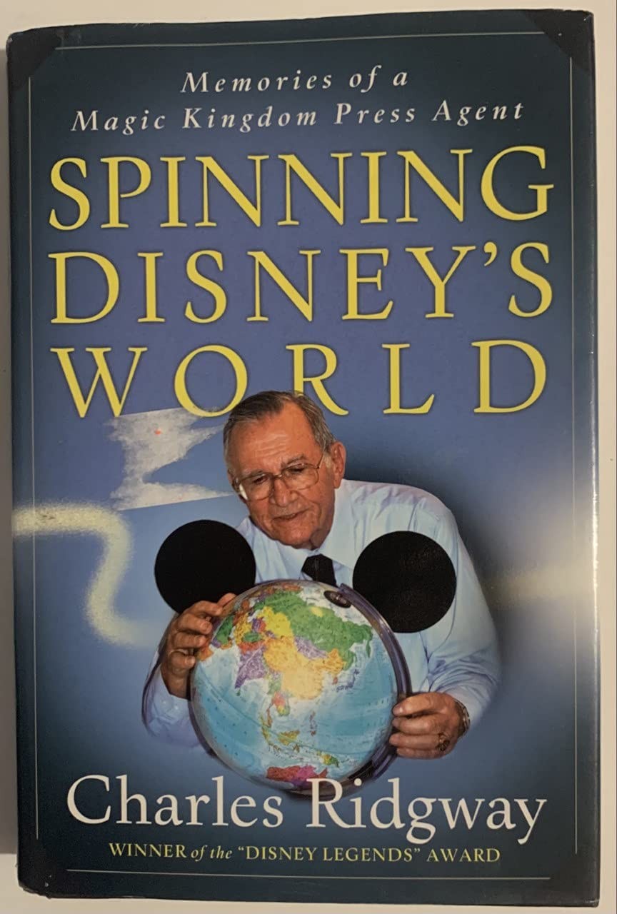 Spinning Disney’s World: Memories of a Magic Kingdom Press Agent – Ridgway, …