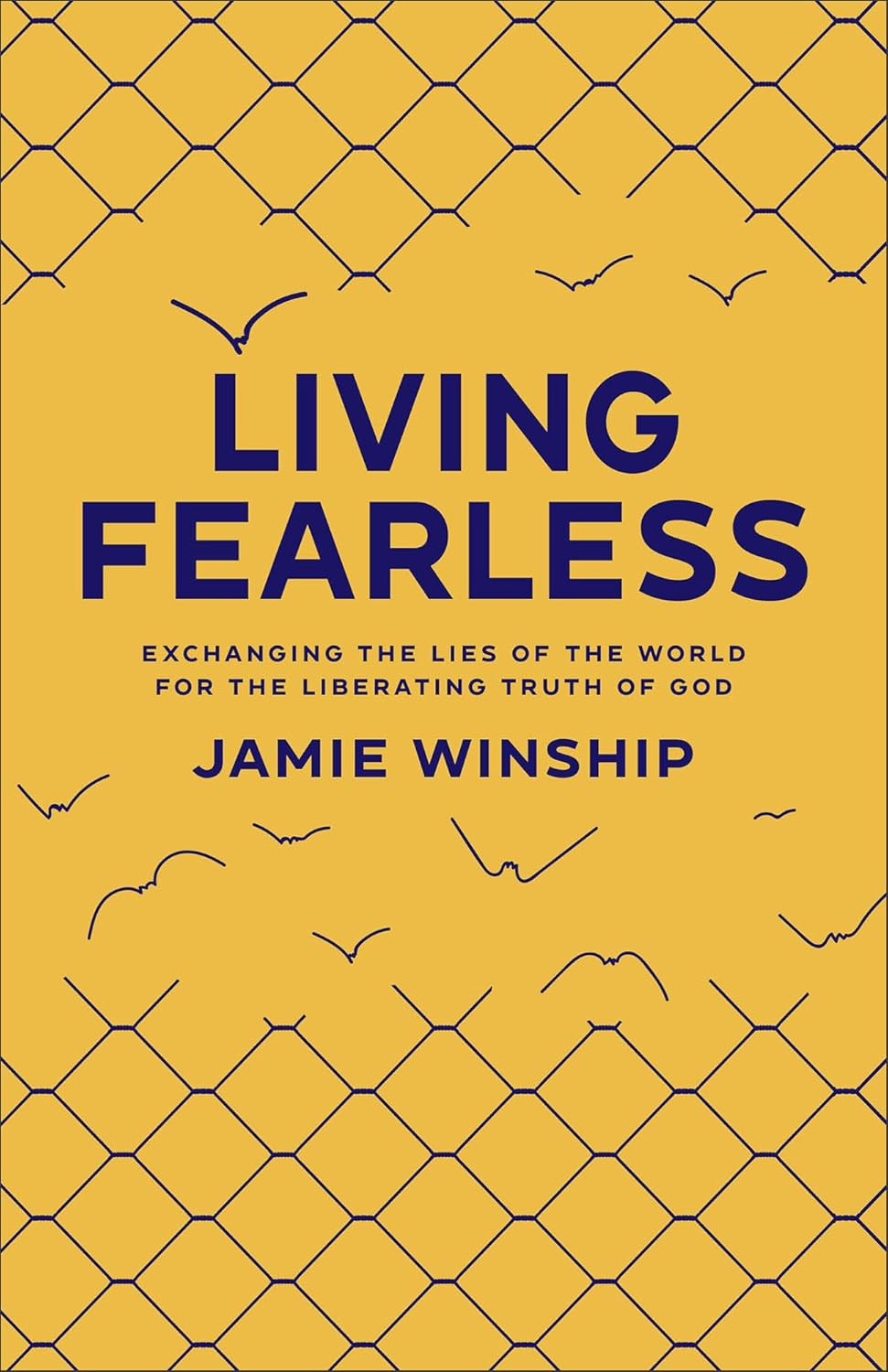 Living Fearless: Exchanging the Lies of the World for the Liberating Truth of Go