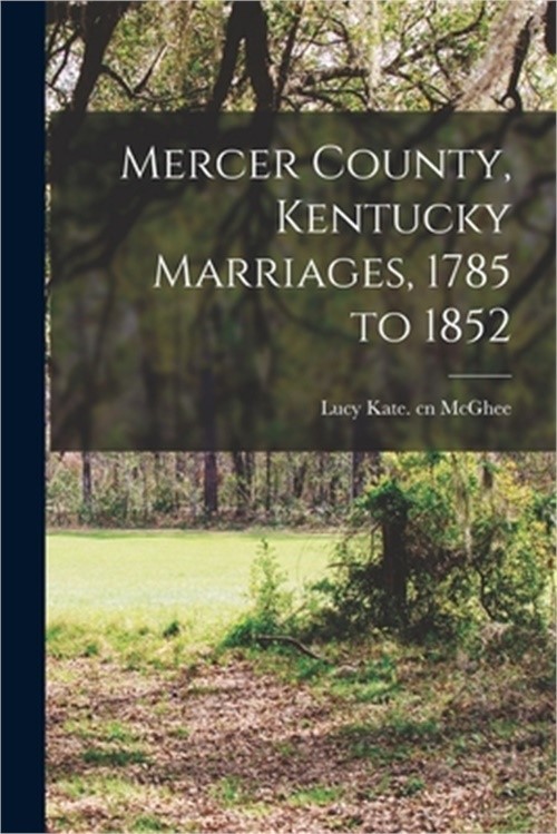 Mercer County, Kentucky Marriages, 1785 to 1852 (Paperback or Softback)