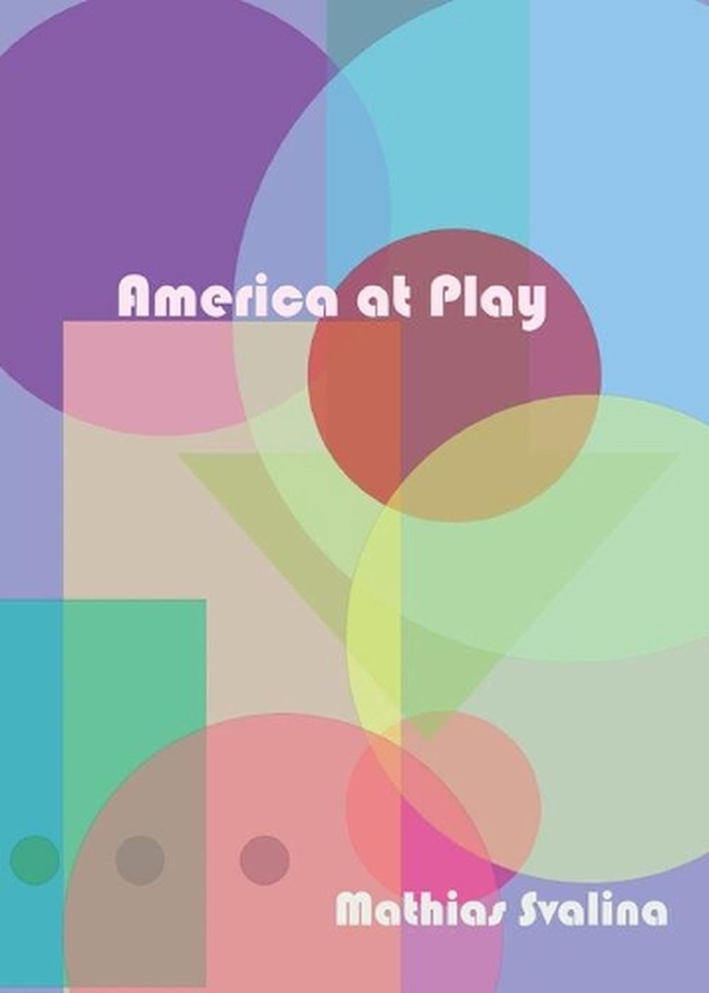 America At Play by Mathias Svalina (English) Paperback Book