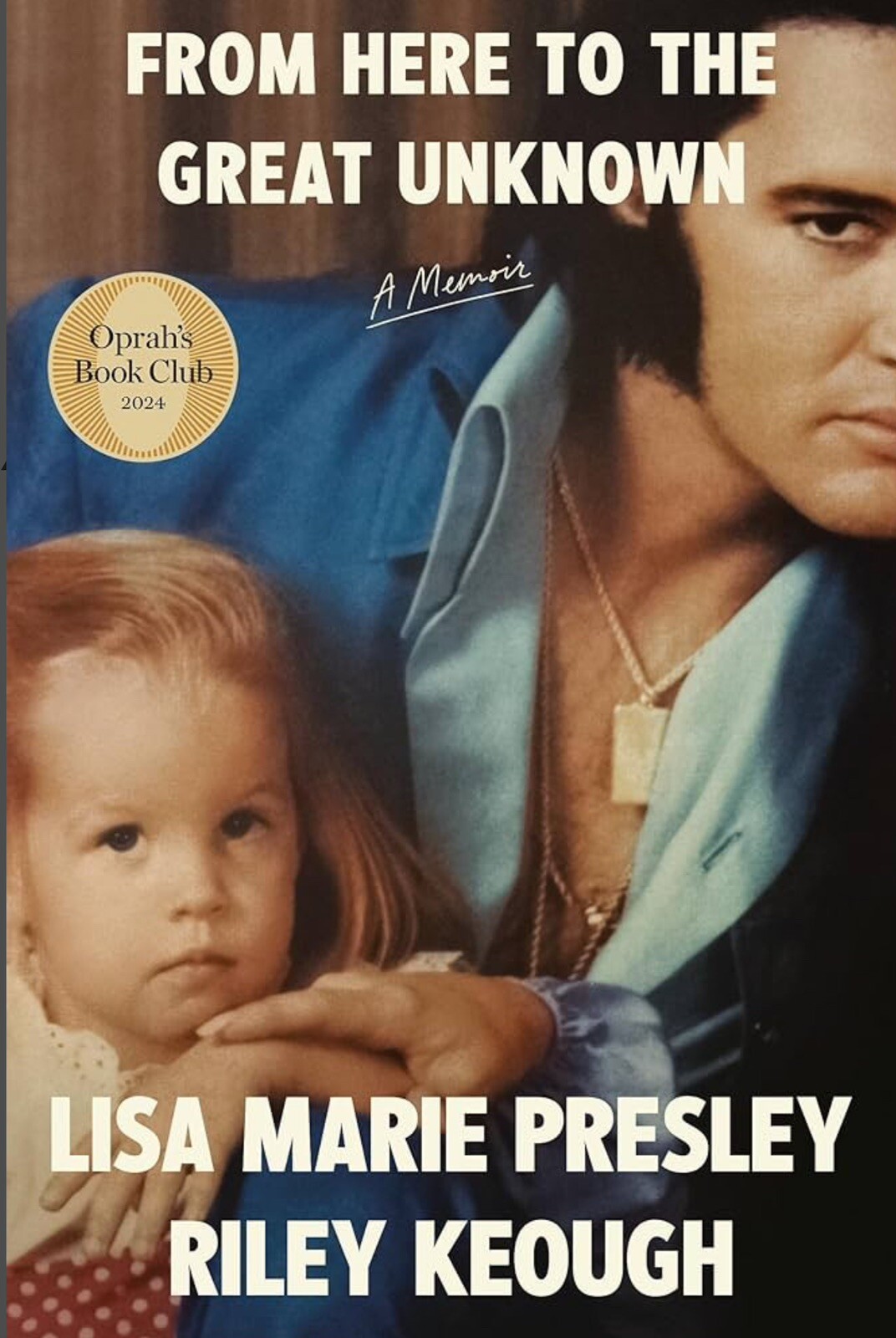 From Here to the Great Unknown: – Hardcover, by Lisa Marie Presley, Riley Keough