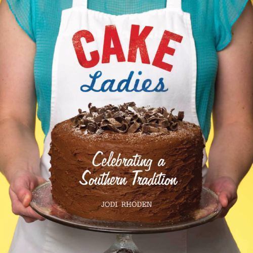 Cake Ladies: Celebrating a Southern Trad- 9781600597893, Jodi Rhoden, flexibound