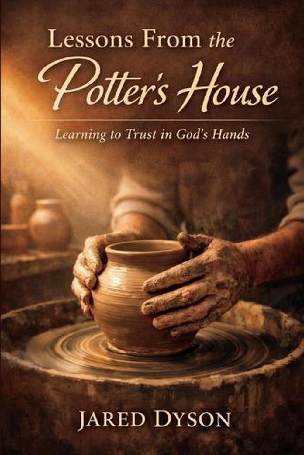 Lessons From the Potter’s House: Learn: Learning to Trust in God’s Hands by Jare