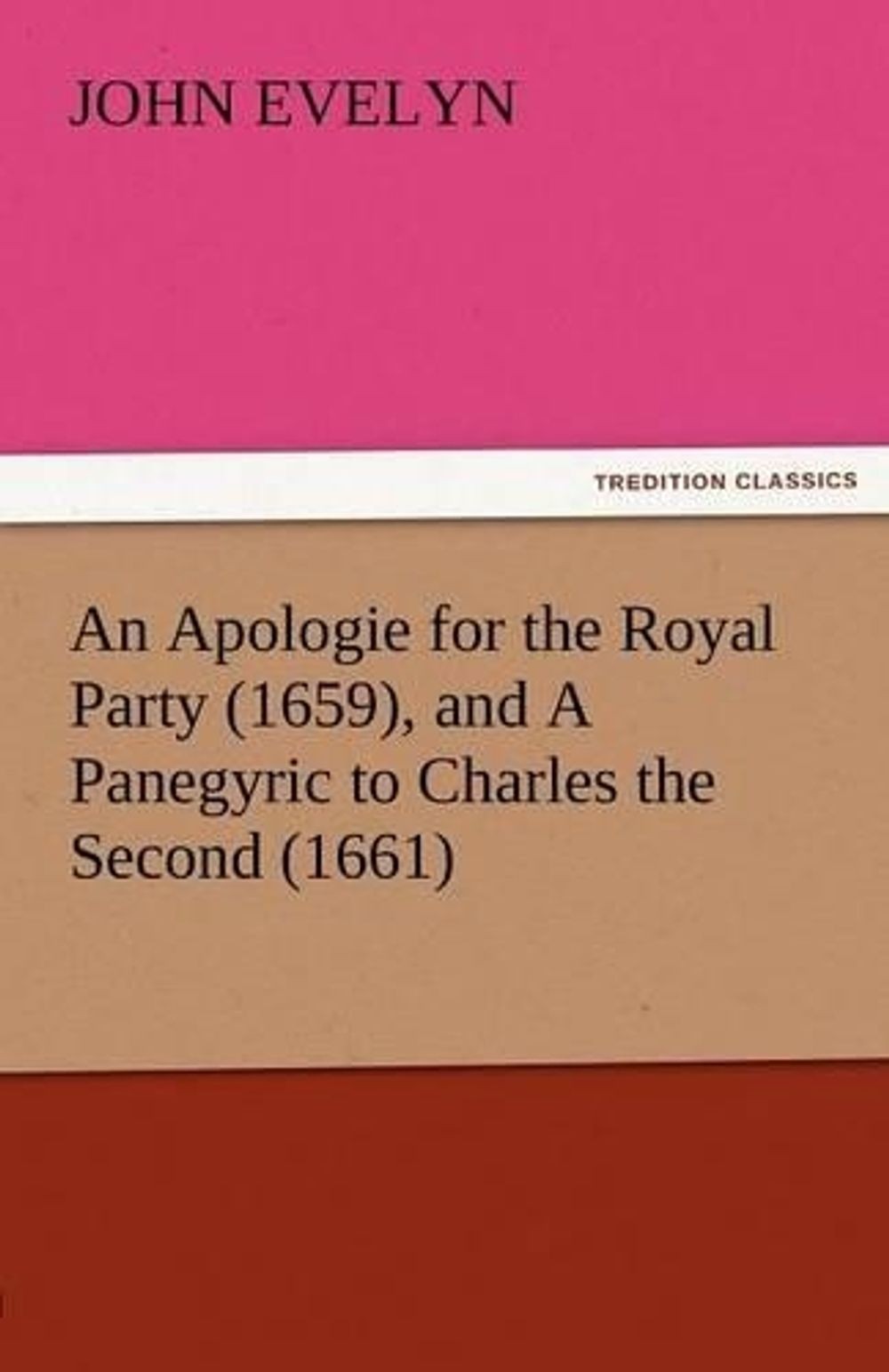 An Apologie for the Royal Party (1659), and a Panegyric to Charles the Second (1