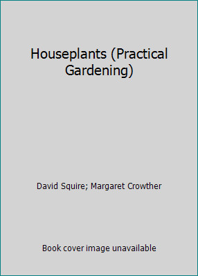 Houseplants (Practical Gardening) by David Squire; Margaret Crowther