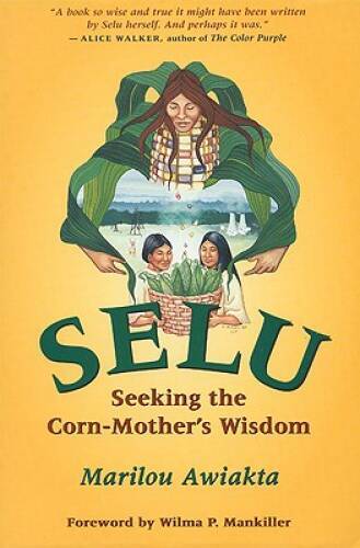 Selu: Seeking the Corn-Mother’s Wisdom – Paperback By Awiakta, Marilou – GOOD