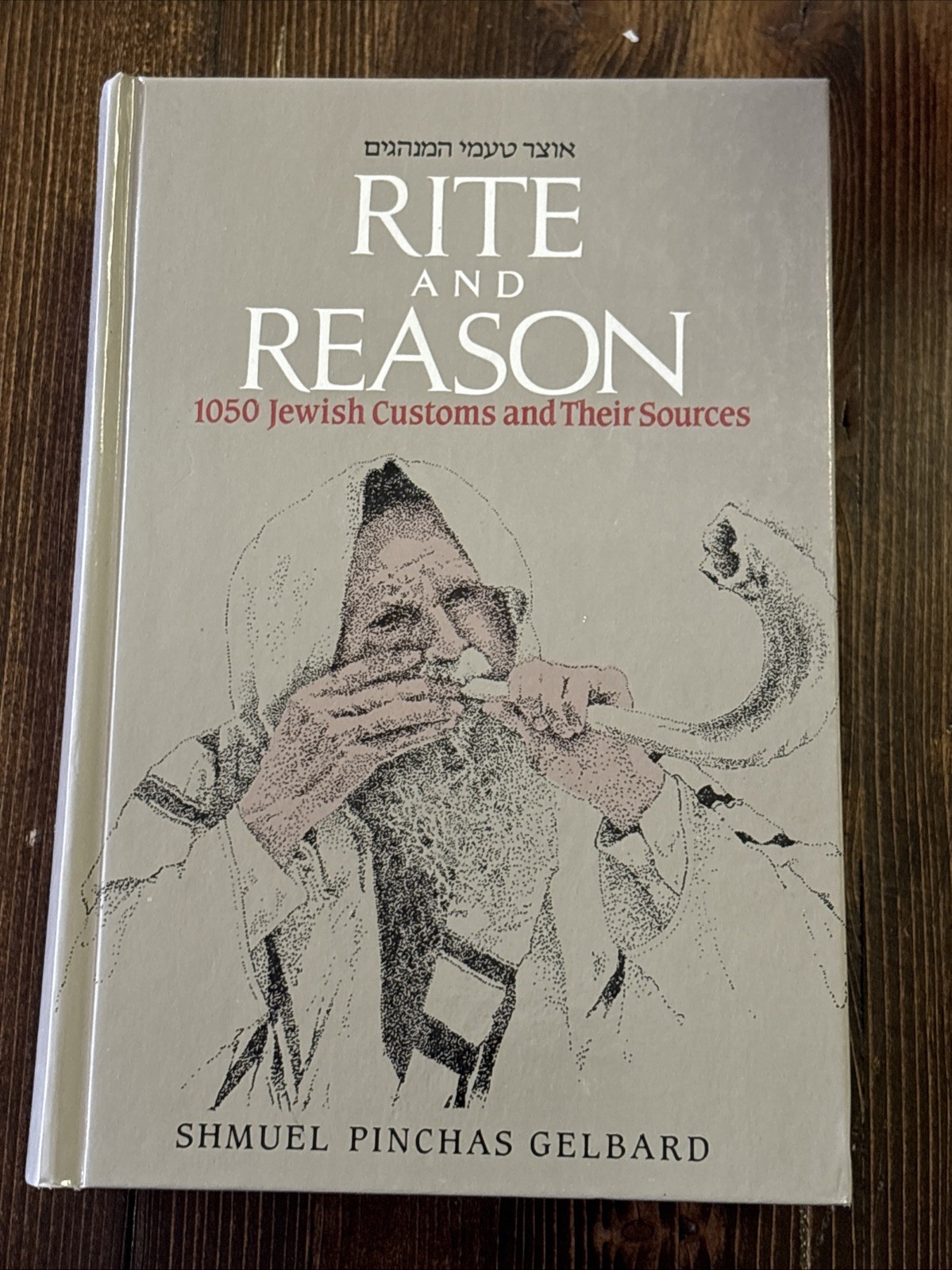 Rite and Reason : 1050 Jewish Customs and Their Sources by Shmuel Gelbard