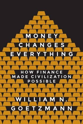 William N. Goetzmann Money Changes Everything (Hardback)