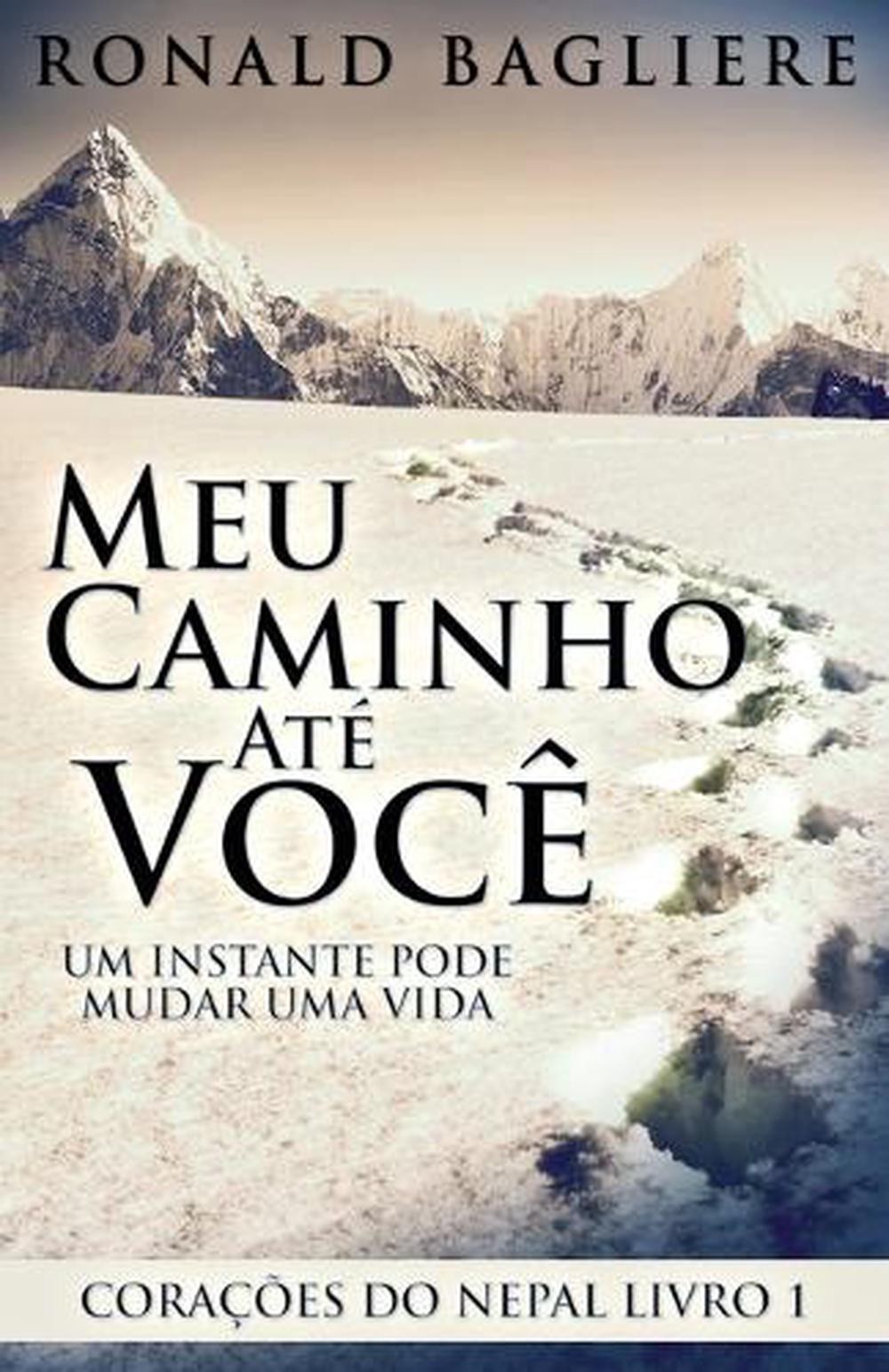 Meu Caminho At Voc: Um Instante Pode Mudar Uma Vida by Ronald Bagliere (Portugue