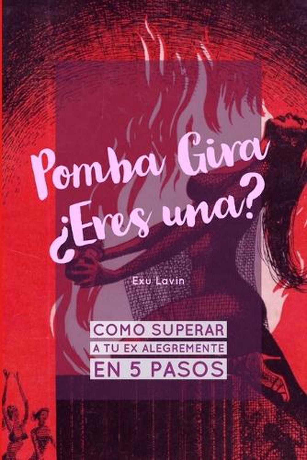 Pomba Gira Eres una?.Como superar a tu ex alegremente en 5 pasos by Exu Lavin (S