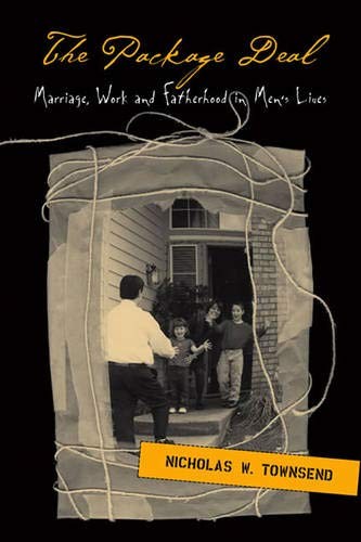 PACKAGE DEAL: MARRIAGE, WORK AND FATHERHOOD IN MEN’S LIVES By Nicholas Townsend