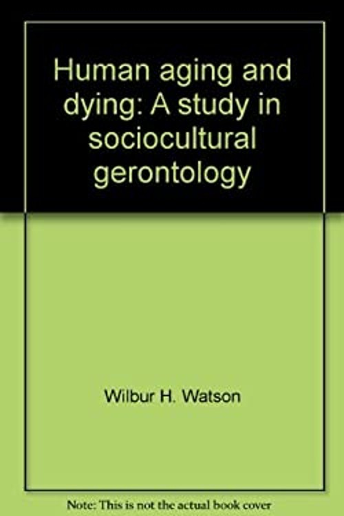 Human Aging and Dying : A Study in Sociocultural Gerontology Pape