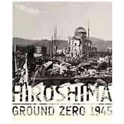 Hiroshima: Ground Zero 1945 Erin Barnett & Philomena Mariani 1st Ed 2011m Exc