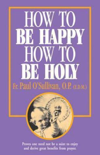 How to Be Happy, How to Be Holy by Paul O’Sullivan (1942, Trade Paperback)