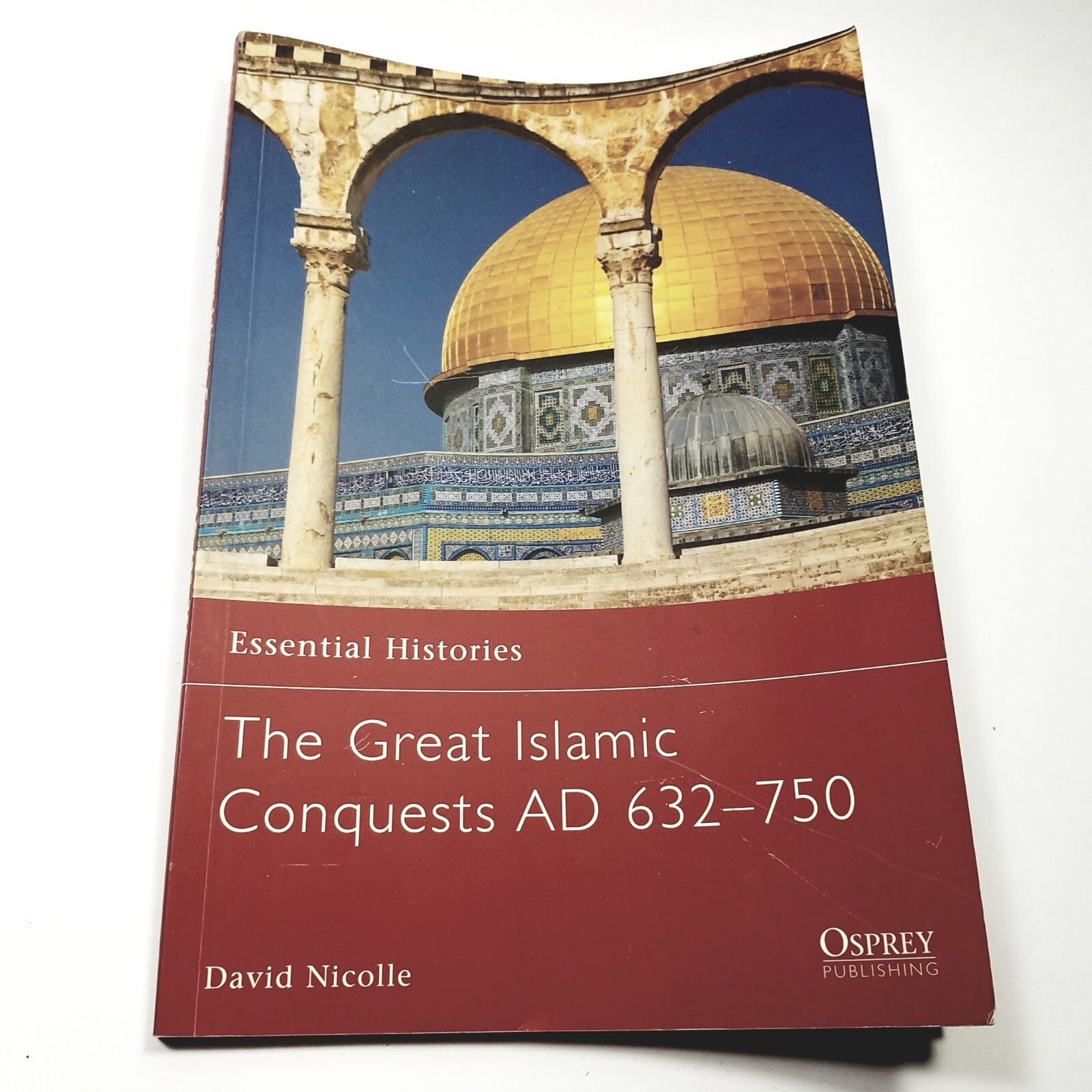 Osprey: Essential Histories Series 71: The Great Islamic Conquests AD 632-750