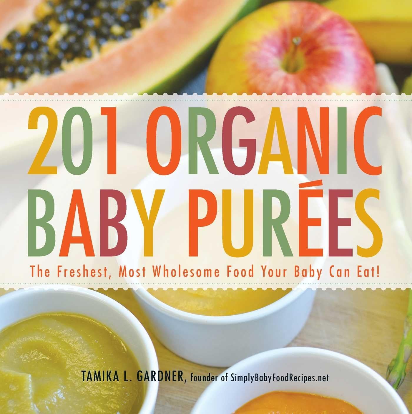 201 Organic Baby Purees: The Freshest, Most Wholesome Food Your Baby Can Eat…