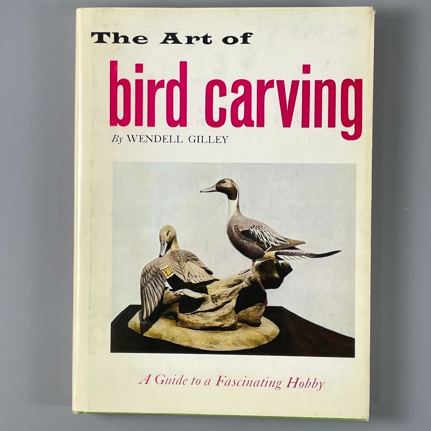 The Art of Bird Carving by Wendell Gilley – Hillcrest 1972 – HC/DJ
