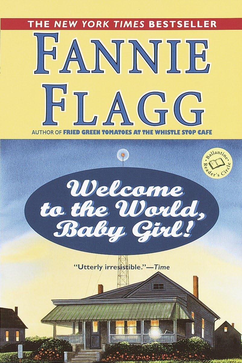 Welcome to the World, Baby Girl!: A Novel (Elmwood Springs) – Flagg, Fannie …