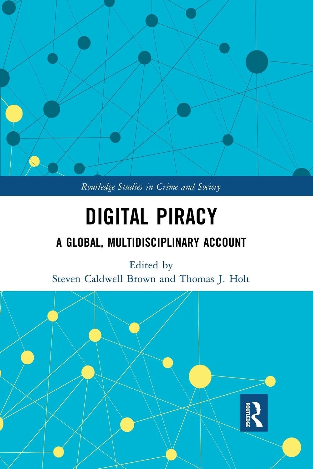 Digital Piracy: A Global, Multidisciplinary Account by Steven Caldwell Brown Pap