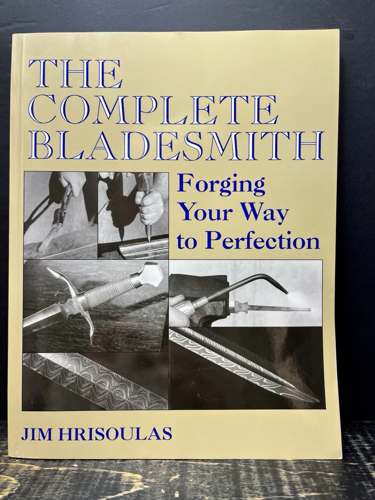 Complete Bladesmith Forging Your Way to Perfection by Hrisoulas 1987 Like New O1