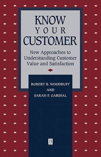 Know Your Customer: New Approaches to Understanding Customer Value and Sa – GOOD