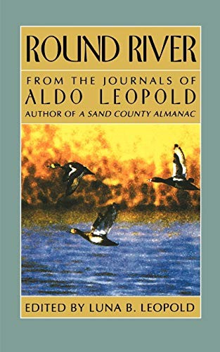 ROUND RIVER: FROM THE JOURNALS OF ALDO LEOPOLD By Luna B. Leopold **Excellent**