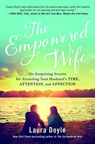 THE EMPOWERED WIFE: SIX SURPRISING SECRETS FOR ATTRACTING By Laura Doyle *Mint*