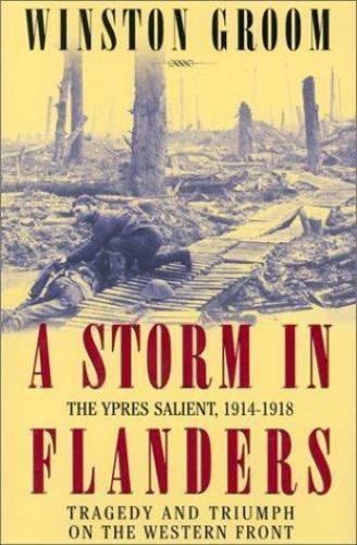 A Storm in Flanders: The Ypres Salient, 1914-1918: Tragedy and Triumph on the We