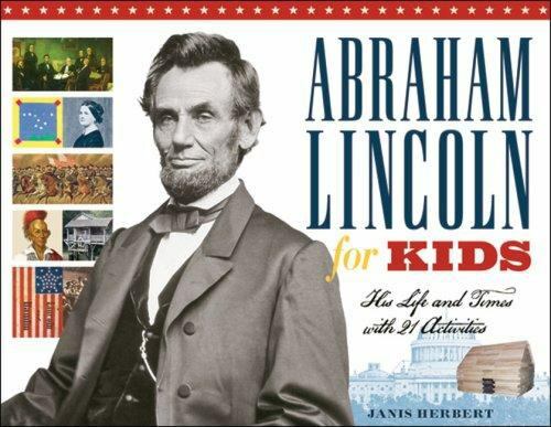 For Kids Ser.: Abraham Lincoln for Kids : His Life and Times with 21 Activities
