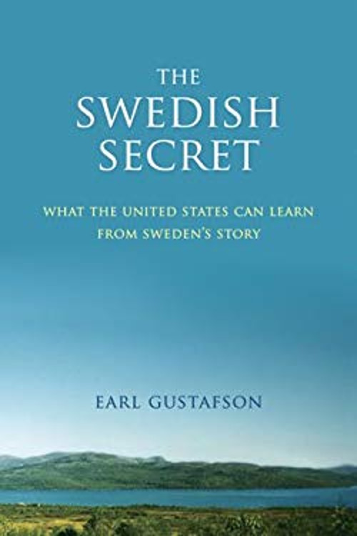 The Swedish Secret : What the United States Can Learn from Sweden